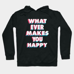 Whatever Makes You Happy Hoodie